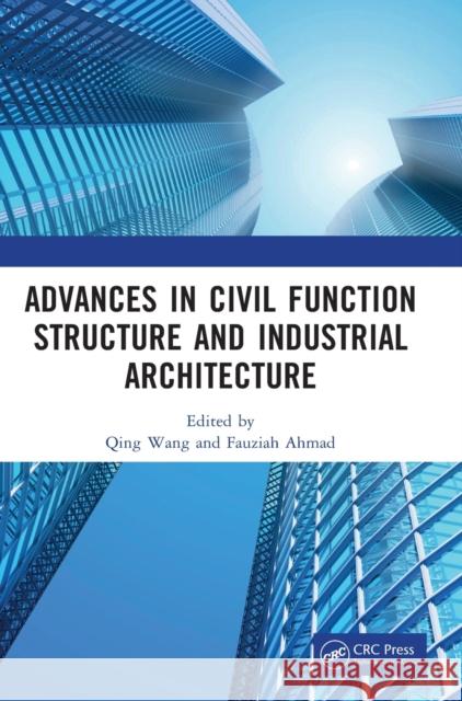 Advances in Civil Function Structure and Industrial Architecture: Proceedings of the 5th International Conference on Civil Function Structure and Indu Wang, Qing 9781032304236