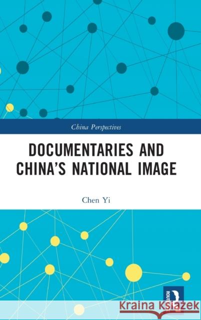 Documentaries and China's National Image Chen Yi Diana Gao 9781032314334 Routledge