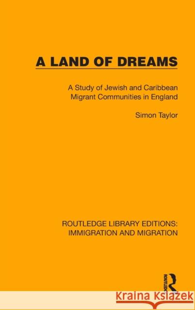 A Land of Dreams: A Study of Jewish and Caribbean Migrant Communities in England Taylor, Simon 9781032317151