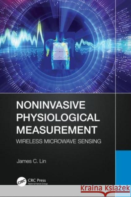Noninvasive Physiological Measurement: Wireless Microwave Sensing James C. (University of Illinois at Chicago, USA) Lin 9781032319155 Taylor & Francis Ltd