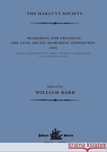Searching for Franklin / The Land Arctic Searching Expedition 1855 / James Anderson's and James Stewart's Expedition Via the Black River William Barr 9781032319414