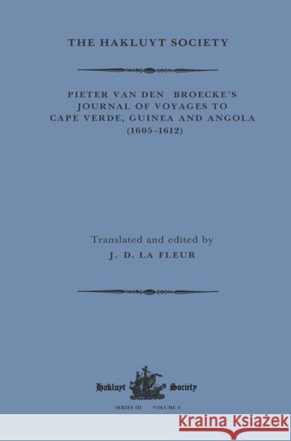 Pieter Van Den Broecke's Journal of Voyages to Cape Verde, Guinea and Angola (1605-1612) Pieter Va James D. L 9781032319469 Hakluyt Society
