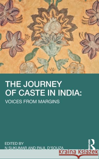 The Journey of Caste in India: Voices from Margins Paul D'Souza Sukumar N 9781032319773 Routledge Chapman & Hall