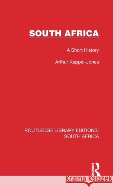 South Africa: A Short History Arthur Keppel-Jones 9781032320724