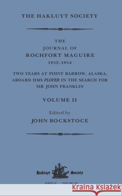 The Journal of Rochfort Maguire, 1852-1854: Two Years at Point Barrow, Alaska, Aboard HMS Plover in Search for Sir John Franklin Volume II John Bockstoce 9781032320939 Hakluyt Society