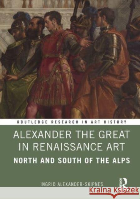 Alexander the Great in Renaissance Art Ingrid Alexander-Skipnes 9781032324944