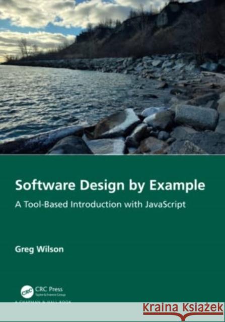 Software Design by Example: A Tool-Based Introduction with JavaScript Wilson, Greg 9781032330235