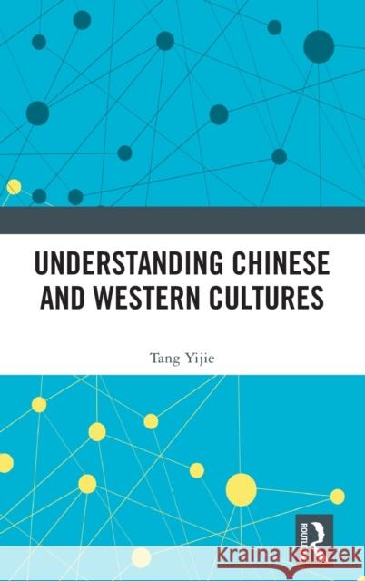 Understanding Chinese and Western Cultures Tang Yijie Tianheng Qi Diana Gao 9781032330778 Routledge