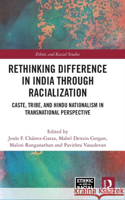 Rethinking Difference in India Through Racialization: Caste, Tribe, and Hindu Nationalism in Transnational Perspective Ch Mabel Denzin Gergan Malini Ranganathan 9781032334448