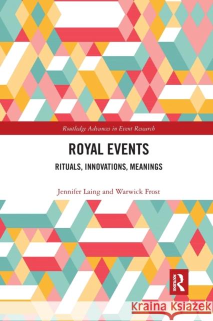 Royal Events: Rituals, Innovations, Meanings Jennifer Laing Warwick Frost 9781032339290 Routledge