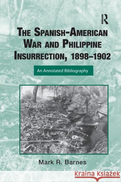 The Spanish-American War and Philippine Insurrection, 1898-1902: An Annotated Bibliography Mark Barnes 9781032340289 Routledge
