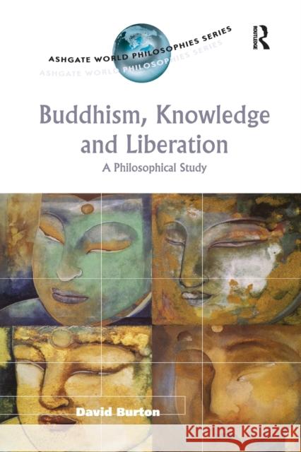 Buddhism, Knowledge and Liberation: A Philosophical Study David Burton 9781032340340