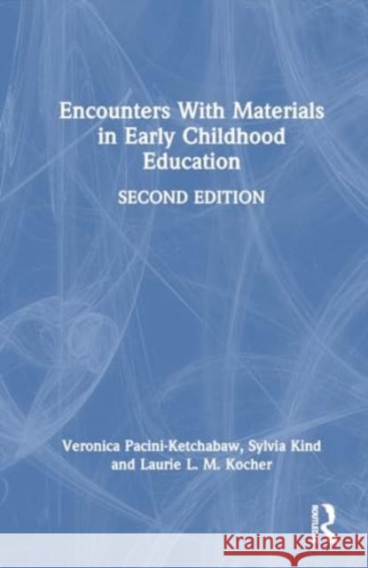 Encounters with Materials in Early Childhood Education Veronica Pacini-Ketchabaw Sylvia Kind Laurie L. M. Kocher 9781032345178