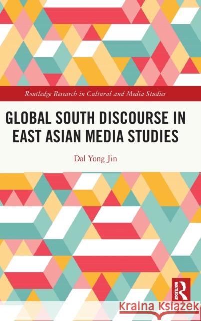 Global South Discourse in East Asian Media Studies Dal (Simon Fraser University, Canada) Yong Jin 9781032352626