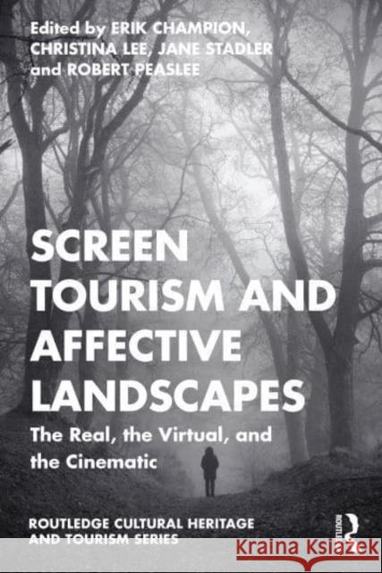 Screen Tourism and Affective Landscapes: The Real, the Virtual, and the Cinematic Champion, Erik 9781032355955