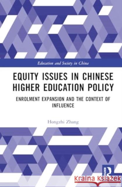 Equity Issues in Chinese Higher Education Policy: Enrolment Expansion and the Context of Influence Hongzhi Zhang 9781032358345