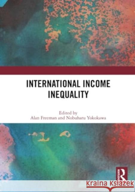 International Income Inequality Alan Freeman Nobuharu Yokokawa 9781032358697