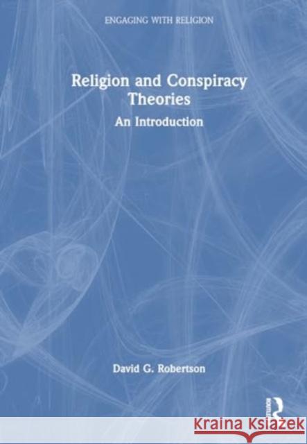 Religion and Conspiracy Theories: An Introduction David G. Robertson 9781032360409