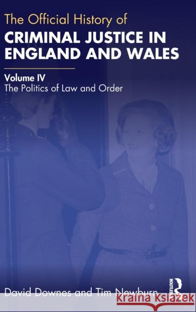 The Official History of Criminal Justice in England and Wales: Volume IV: The Politics of Law and Order Downes, David 9781032362519