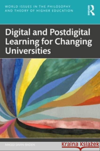 Digital and Postdigital Learning for Changing Universities Maggi Savin-Baden 9781032362953