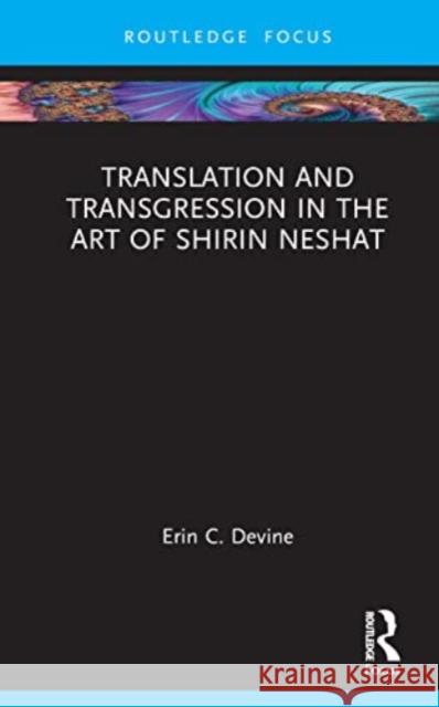 Translation and Transgression in the Art of Shirin Neshat Erin Devine 9781032376431 Taylor & Francis Ltd