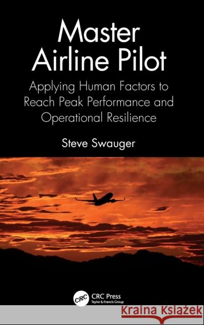 Master Airline Pilot: Applying Human Factors to Reach Peak Performance and Operational Resilience Steve Swauger 9781032383446 CRC Press