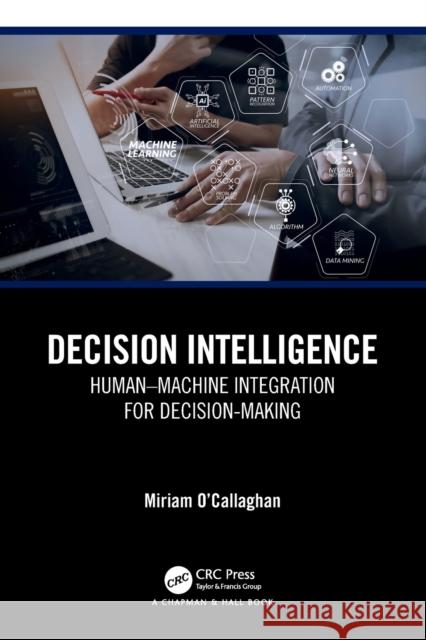 Decision Intelligence: Human-Machine Integration for Decision Making O'Callaghan, Miriam 9781032384092 Taylor & Francis Ltd