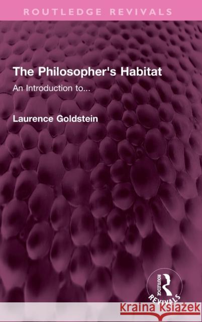 The Philosopher's Habitat: An Introduction To... Goldstein, Laurence 9781032388649