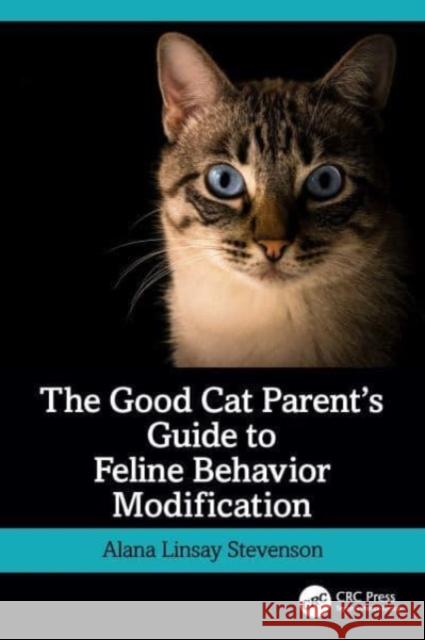 The Good Cat Parent’s Guide to Feline Behavior Modification Alana Linsa 9781032398761 Taylor & Francis Ltd