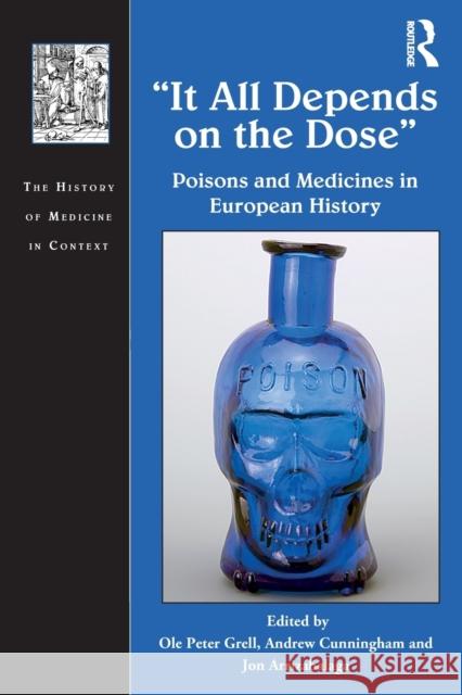 It All Depends on the Dose: Poisons and Medicines in European History Grell, Ole Peter 9781032401911