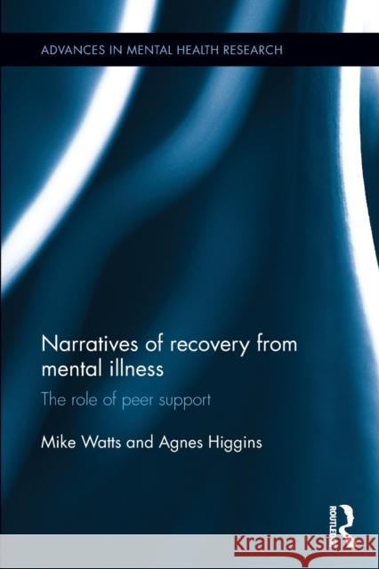 Narratives of Recovery from Mental Illness: The Role of Peer Support Watts, Mike 9781032402444