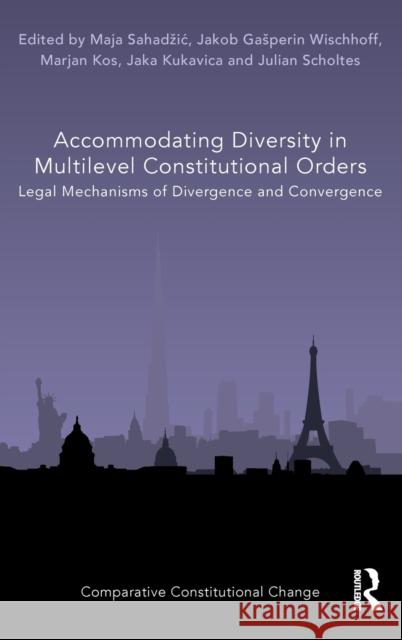 Accommodating Diversity in Multilevel Constitutional Orders: Legal Mechanisms of Divergence and Convergence Maja Sahadzic Jakob Gasperin Wischhoff Marjan Kos 9781032409801 Routledge