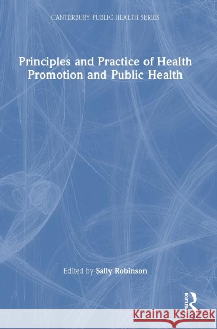 Principles and Practice of Health Promotion and Public Health Sally Robinson 9781032411248 Routledge