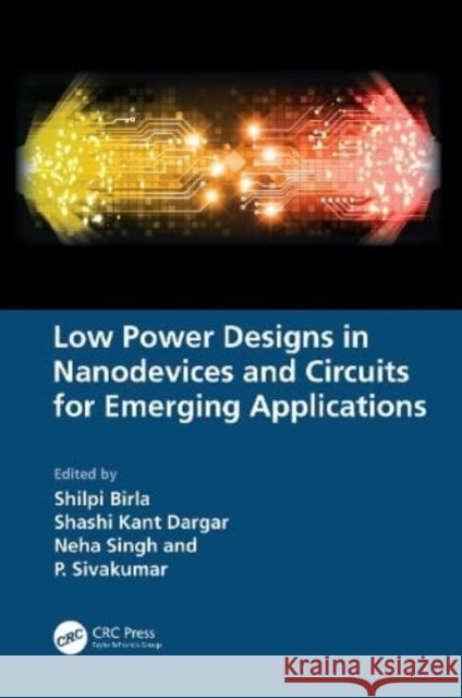 Low Power Designs in Nanodevices and Circuits for Emerging Applications  9781032412771 Taylor & Francis Ltd