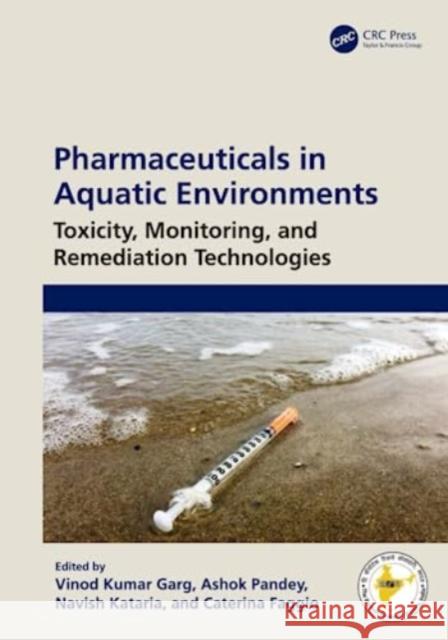 Pharmaceuticals in Aquatic Environments: Toxicity, Monitoring, and Remediation Technologies Vinod Kumar Garg Ashok Pandey Navish Kataria 9781032413815 Taylor & Francis Ltd