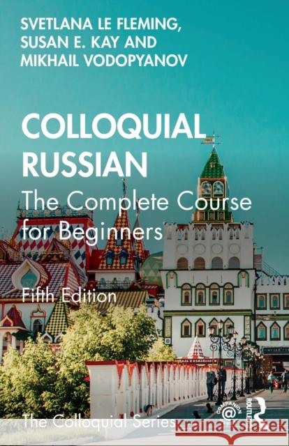 Colloquial Russian: The Complete Course for Beginners Le Fleming, Svetlana 9781032417486