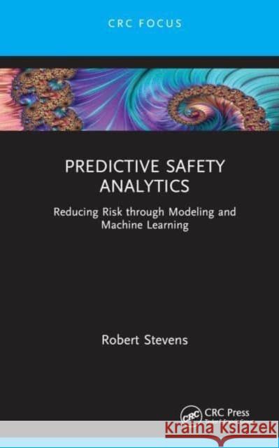 Predictive Safety Analytics Robert Stevens 9781032424385 Taylor & Francis Ltd