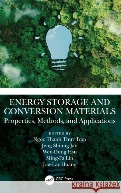 Energy Storage and Conversion Materials: Properties, Methods, and Applications Ngoc Thanh Thuy Tran Jeng-Shiung Jan Wen-Dung Hsu 9781032434216