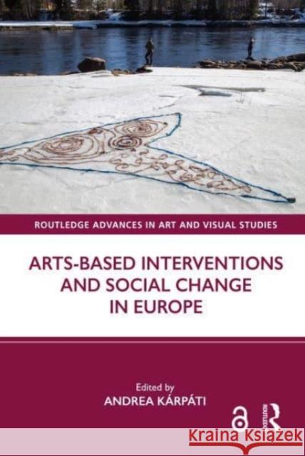 Arts-Based Interventions and Social Change in Europe Andrea K?rp?ti 9781032441511