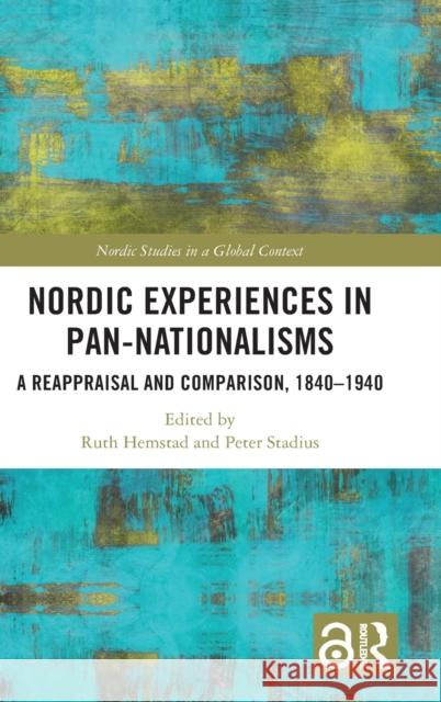 Nordic Experiences in Pan-nationalisms: A Reappraisal and Comparison, 1840–1940 Ruth Hemstad Peter Stadius 9781032444420