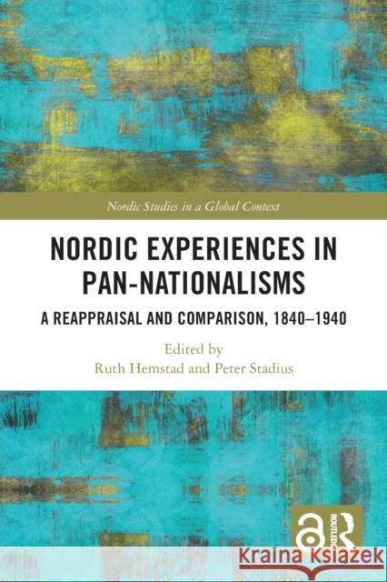Nordic Experiences in Pan-nationalisms: A Reappraisal and Comparison, 1840–1940 Ruth Hemstad Peter Stadius 9781032444444