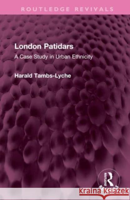 London Patidars: A Case Study in Urban Ethnicity Harald Tambs-Lyche 9781032452654