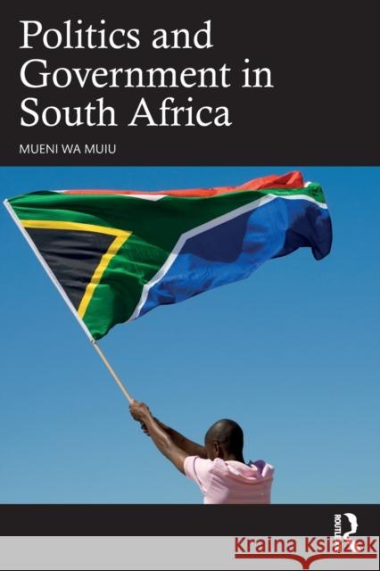Politics and Government in South Africa Mueni Wa Muiu 9781032456355 Routledge