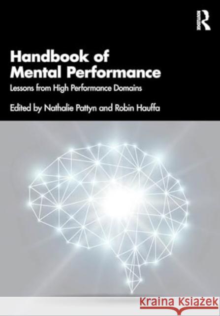 Handbook of Mental Performance: Lessons from High Performance Domains Nathalie Pattyn Robin Hauffa 9781032458441 Routledge