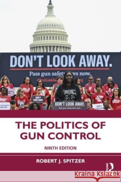 The Politics of Gun Control Robert J. Spitzer 9781032458519 Taylor & Francis Ltd