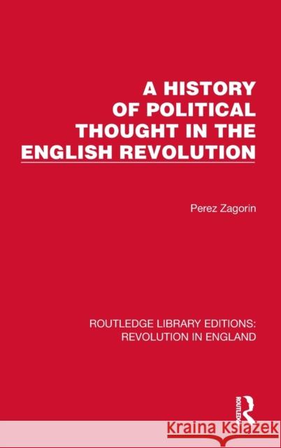 A History of Political Thought in the English Revolution Perez Zagorin 9781032468129