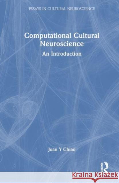Computational Cultural Neuroscience Joan Y. Chiao 9781032470177 Taylor & Francis Ltd