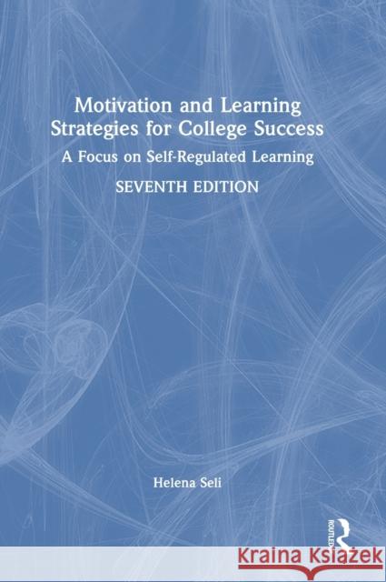 Motivation and Learning Strategies for College Success: A Focus on Self-Regulated Learning Helena Seli 9781032472553 Routledge