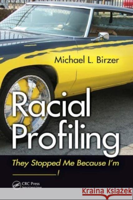 Racial Profiling: They Stopped Me Because I'm ------------! Michael L. Birzer 9781032477527
