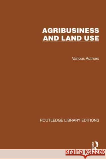 Routledge Library Editions: Agri-Business and Land Use Multiple Authors 9781032483214